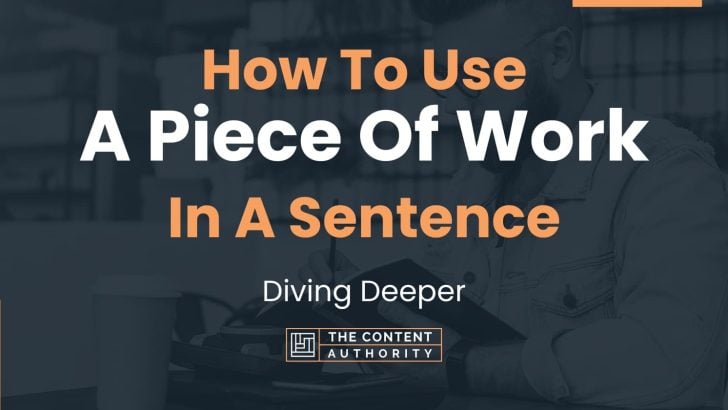 How To Use “A Piece Of Work” In A Sentence: Diving Deeper