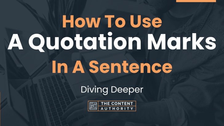 How To Use “A Quotation Marks” In A Sentence: Diving Deeper