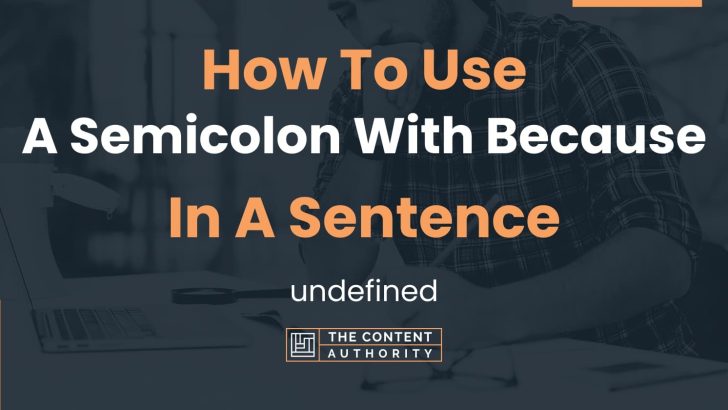 How To Use “A Semicolon With Because” In A Sentence: undefined
