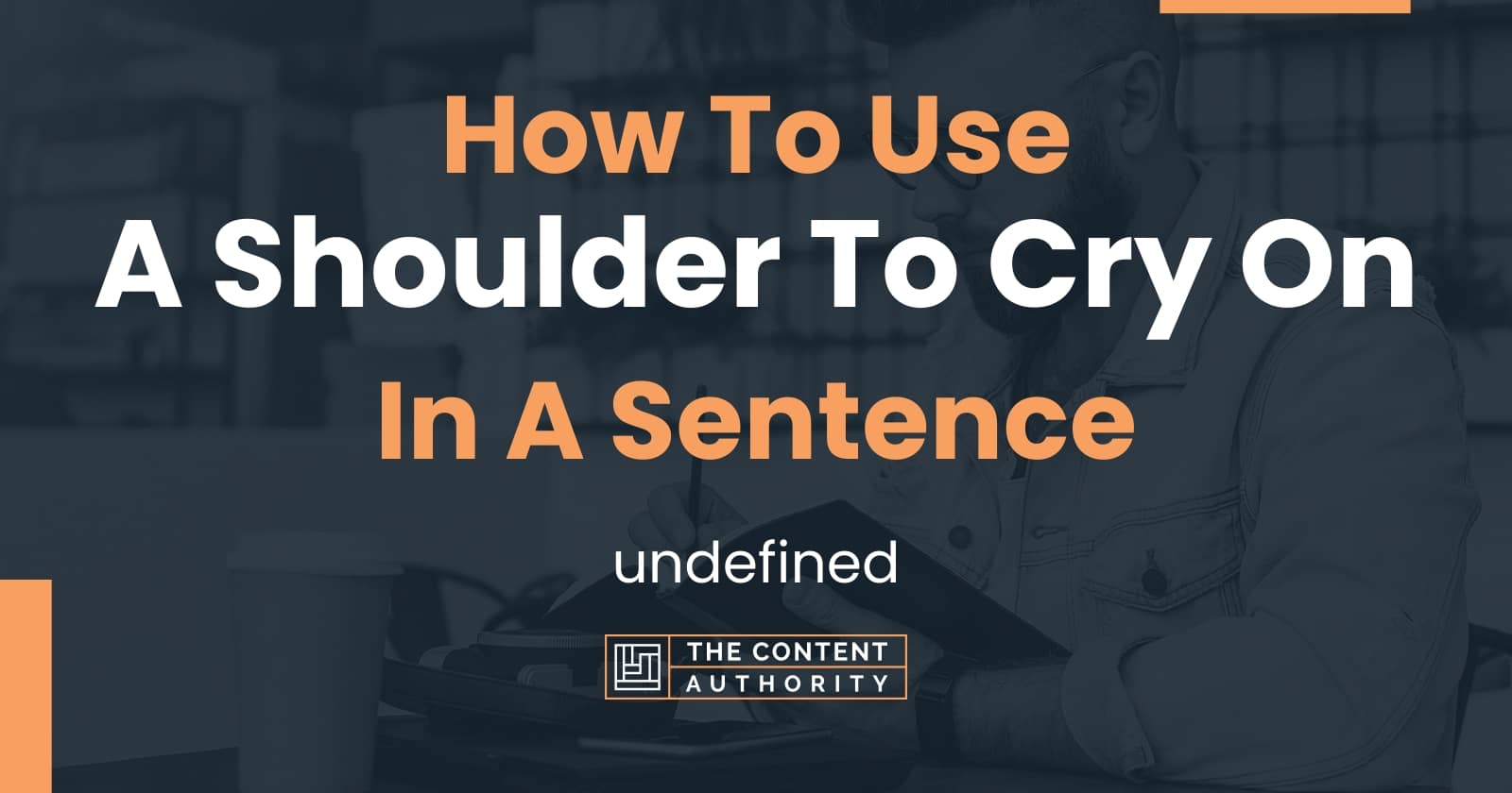 how-to-use-a-shoulder-to-cry-on-in-a-sentence-undefined