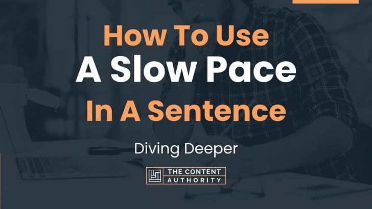 How To Use “A Slow Pace” In A Sentence: Diving Deeper