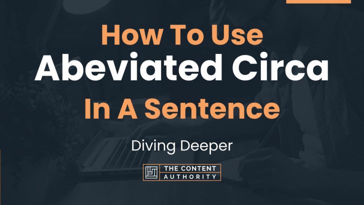 How To Use “Abeviated Circa” In A Sentence: Diving Deeper