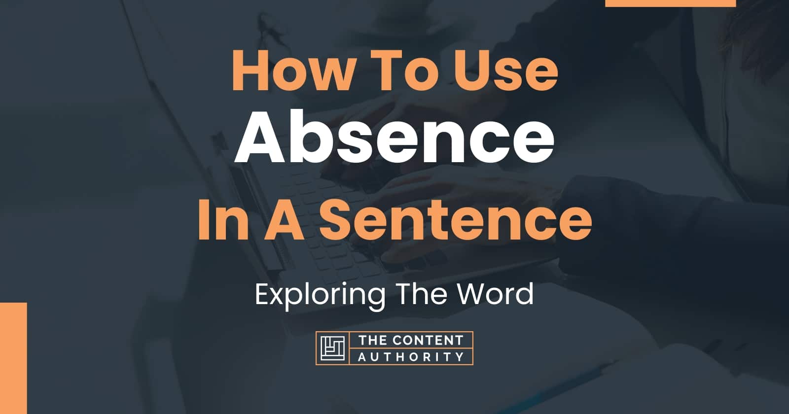 How To Use "Absence" In A Sentence: Exploring The Word