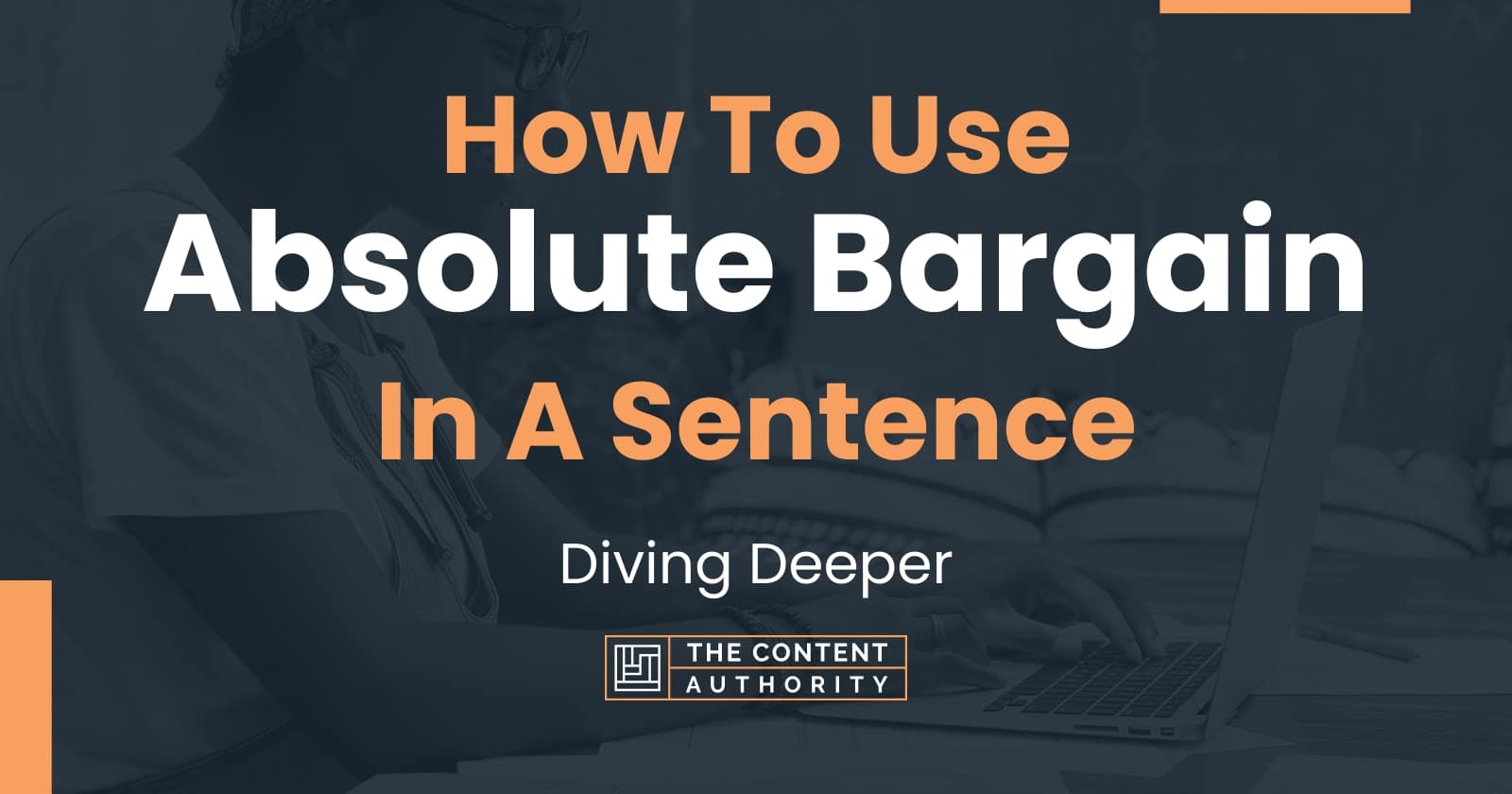 how-to-use-absolute-bargain-in-a-sentence-diving-deeper