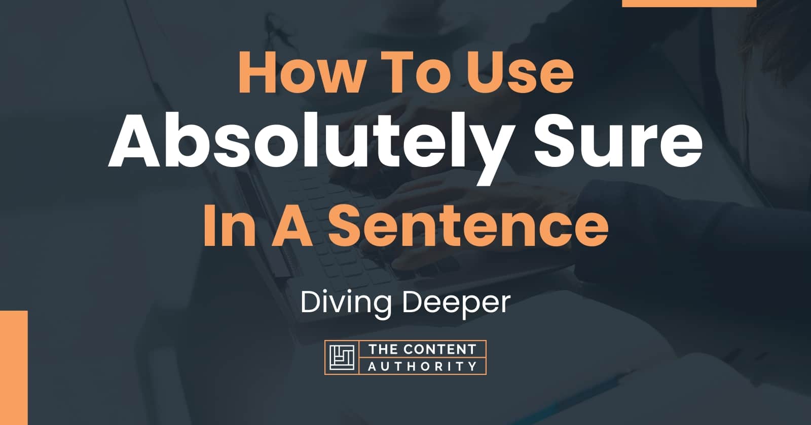 how-to-use-absolutely-sure-in-a-sentence-diving-deeper