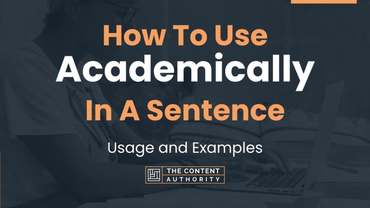 How To Use “Academically” In A Sentence: Usage and Examples