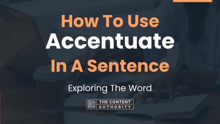 How To Use “Accentuate” In A Sentence: Exploring The Word