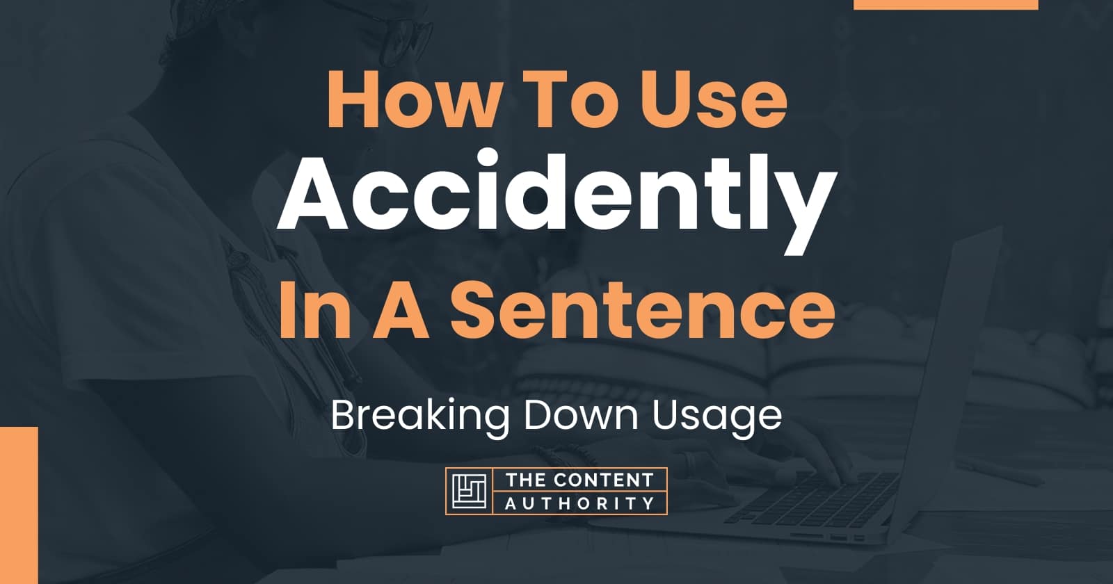 how-to-use-accidently-in-a-sentence-breaking-down-usage