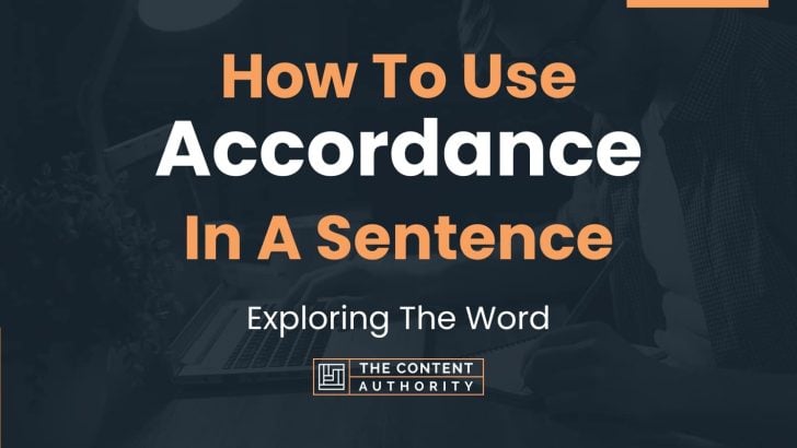 How To Use “Accordance” In A Sentence: Exploring The Word
