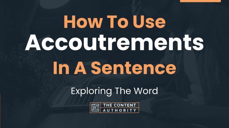 How To Use “Accoutrements” In A Sentence: Exploring The Word