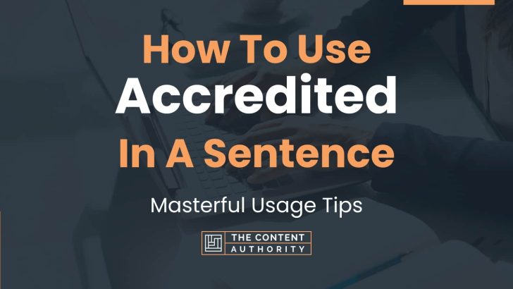 How To Use “Accredited” In A Sentence: Masterful Usage Tips