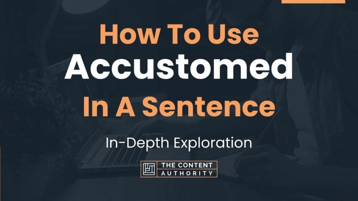 how-to-use-accustomed-in-a-sentence-in-depth-exploration