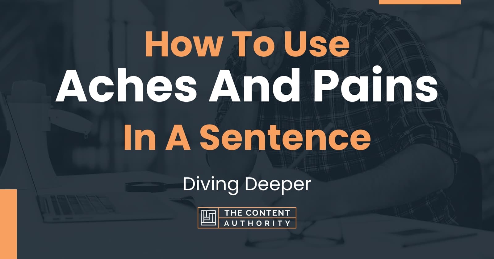 how-to-use-aches-and-pains-in-a-sentence-diving-deeper