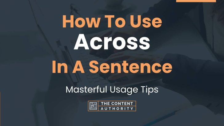 How To Use “Across” In A Sentence: Masterful Usage Tips