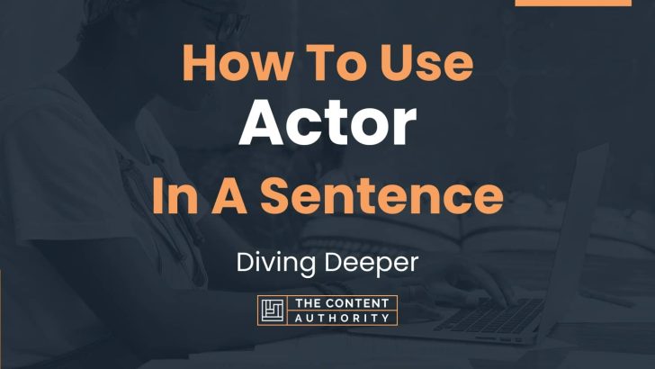 how-to-use-actor-in-a-sentence-diving-deeper