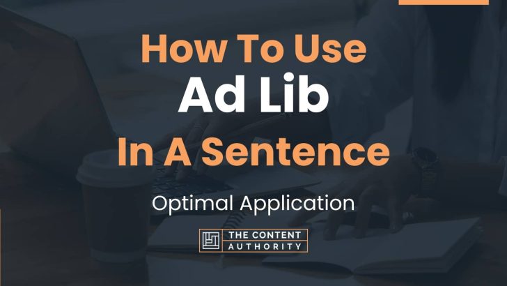 How To Use “Ad Lib” In A Sentence: Optimal Application