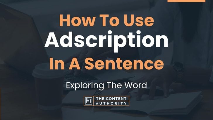 How To Use “Adscription” In A Sentence: Exploring The Word