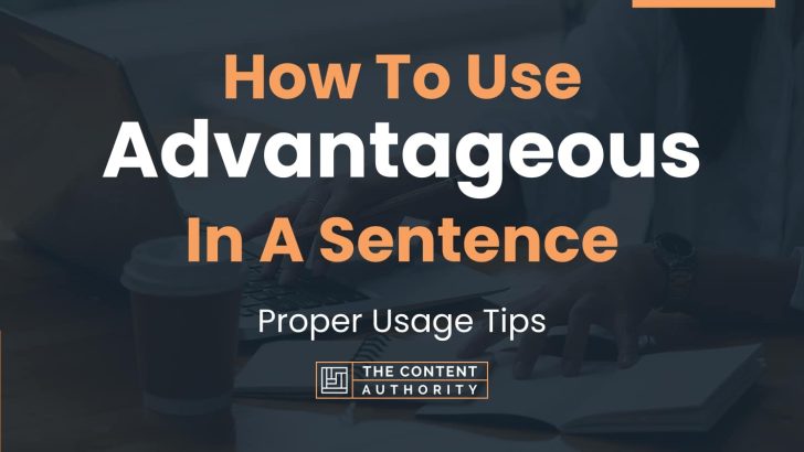 How To Use “Advantageous” In A Sentence: Proper Usage Tips