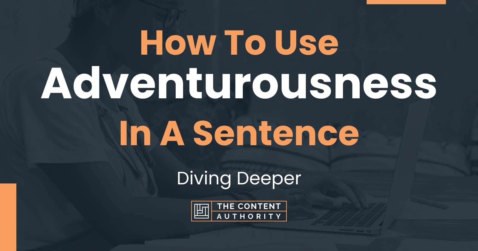 how-to-use-adventurousness-in-a-sentence-diving-deeper