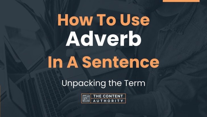 How To Use “Adverb” In A Sentence: Unpacking the Term