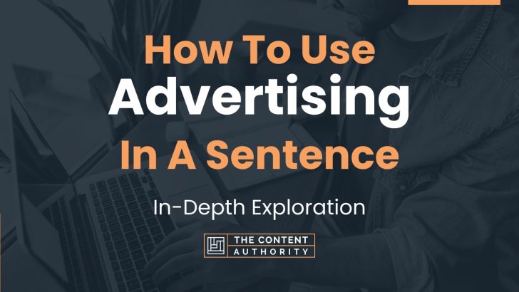 How To Use “Advertising” In A Sentence: In-Depth Exploration