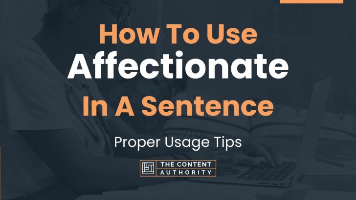 How To Use “Affectionate” In A Sentence: Proper Usage Tips