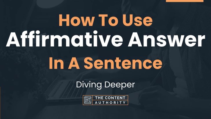 How To Use “Affirmative Answer” In A Sentence: Diving Deeper