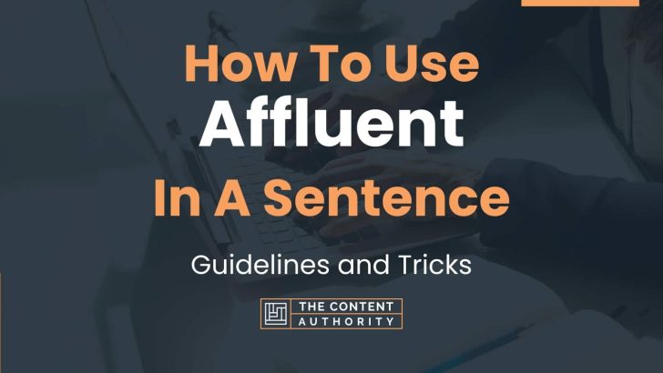 How To Use “Affluent” In A Sentence: Guidelines and Tricks