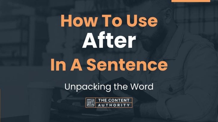 how-to-use-after-in-a-sentence-unpacking-the-word