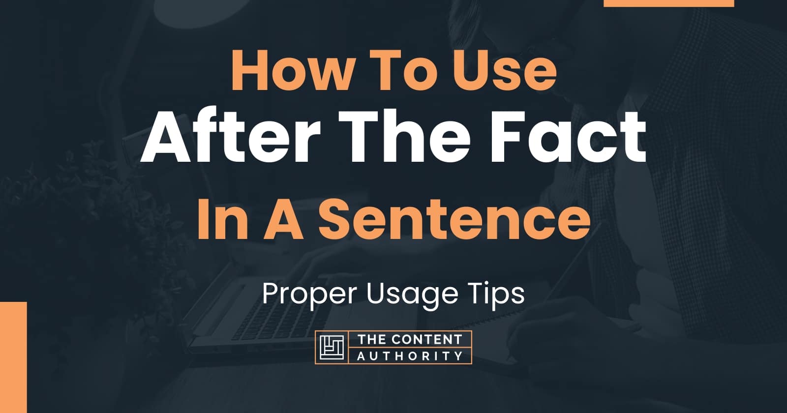 how-to-use-after-the-fact-in-a-sentence-proper-usage-tips