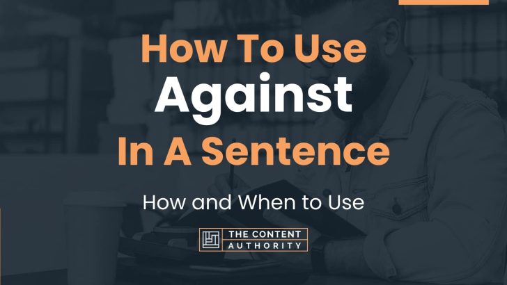 How To Use “Against” In A Sentence: How and When to Use
