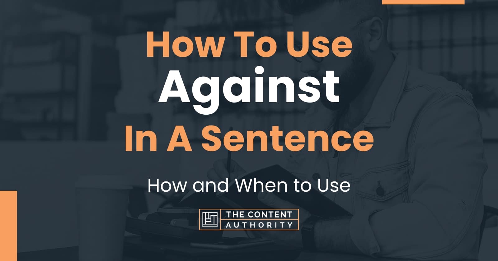 how-to-use-against-in-a-sentence-how-and-when-to-use