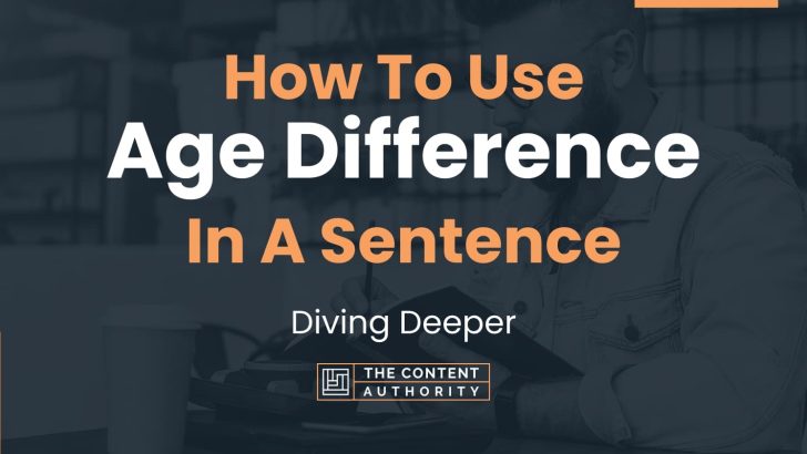 How To Use "Age Difference" In A Sentence: Diving Deeper