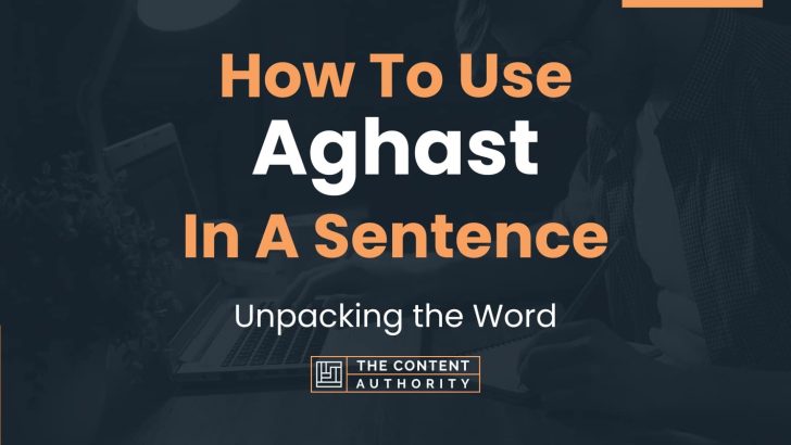 how-to-use-aghast-in-a-sentence-unpacking-the-word