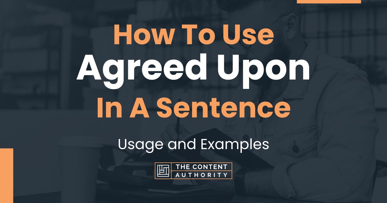 How To Use "Agreed Upon" In A Sentence Usage and Examples