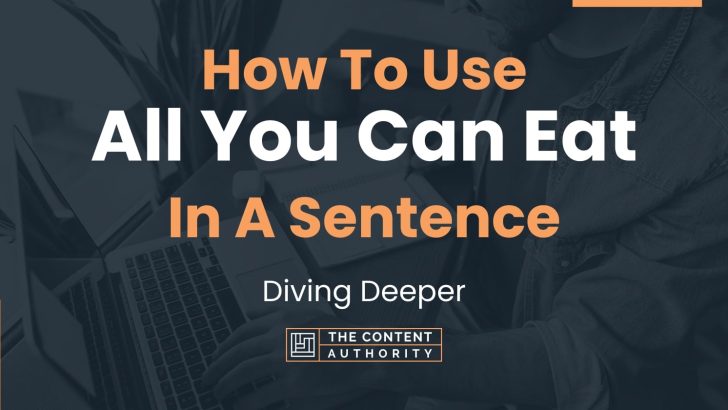 how-to-use-all-you-can-eat-in-a-sentence-diving-deeper