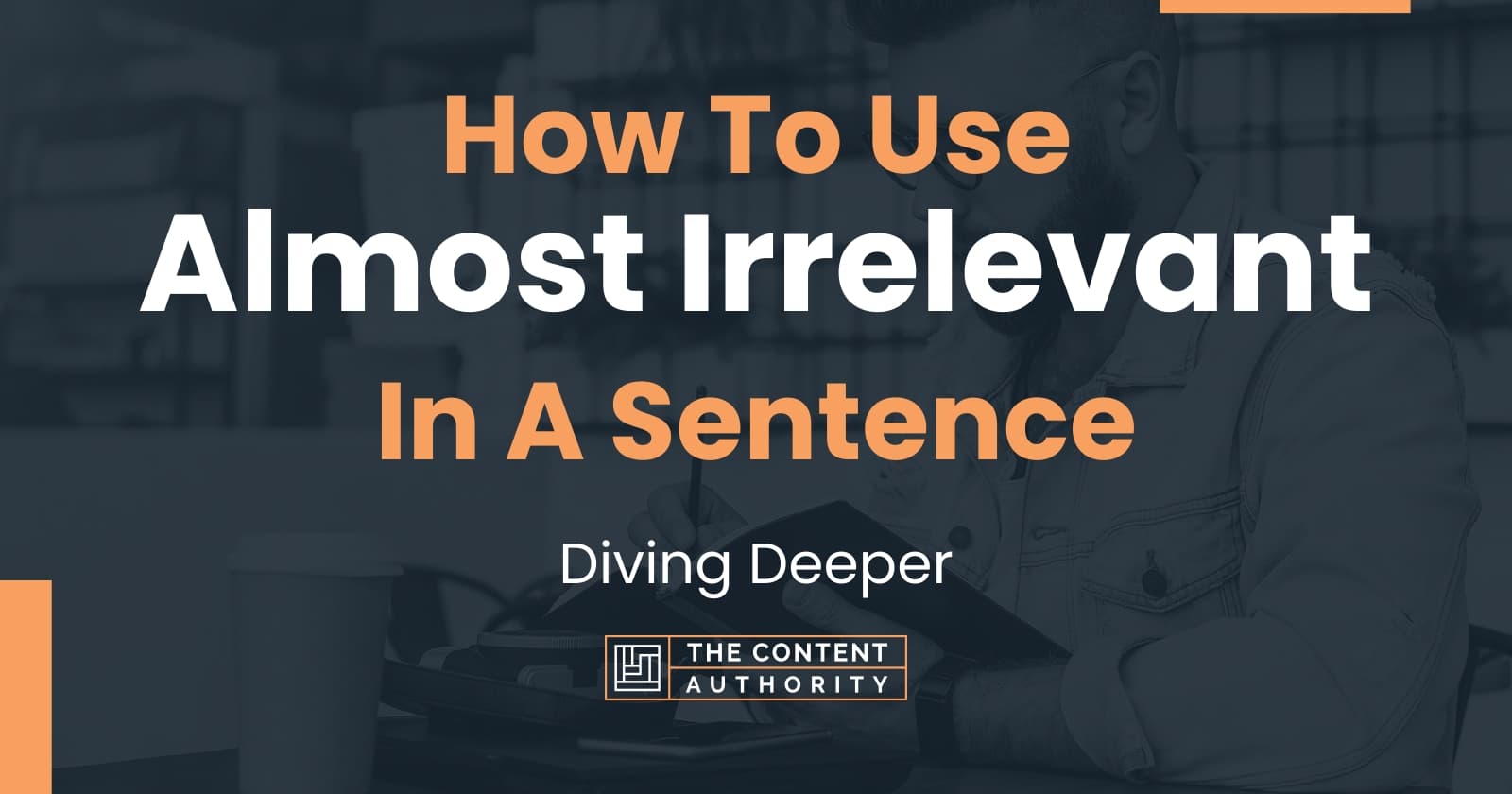 how-to-use-almost-irrelevant-in-a-sentence-diving-deeper