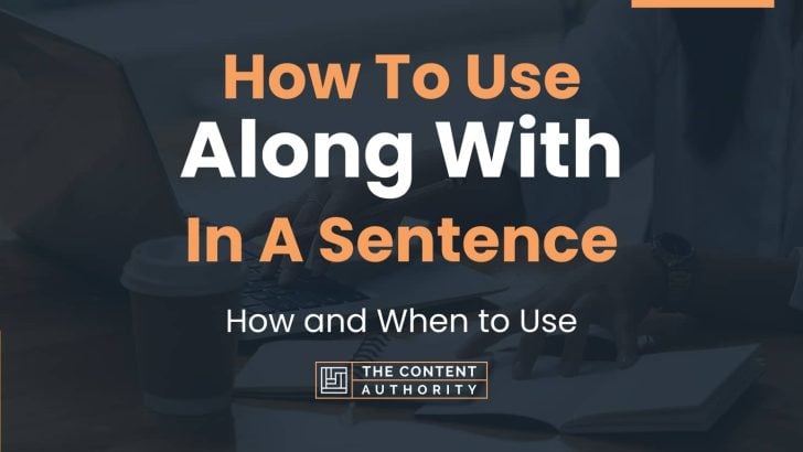 How To Use “Along With” In A Sentence: How and When to Use