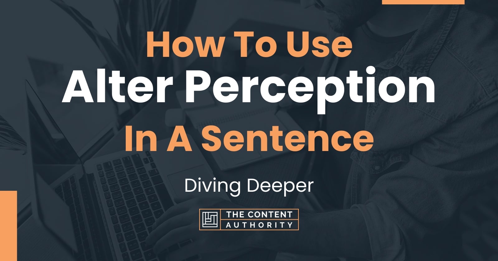 how-to-use-alter-perception-in-a-sentence-diving-deeper