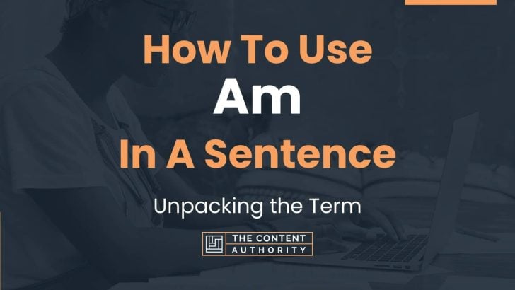 how-to-use-am-in-a-sentence-unpacking-the-term