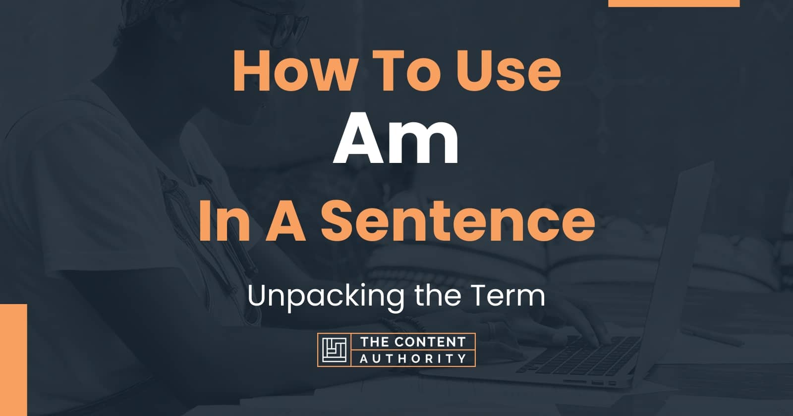 How To Use Am In A Sentence Unpacking The Term