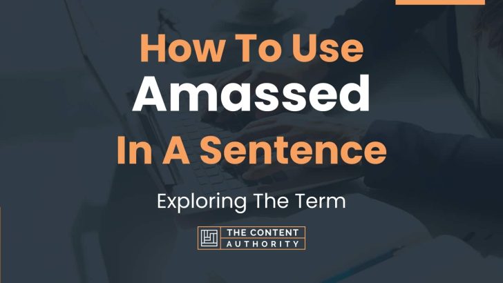 How To Use “Amassed” In A Sentence: Exploring The Term