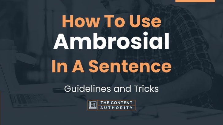 How To Use “Ambrosial” In A Sentence: Guidelines and Tricks
