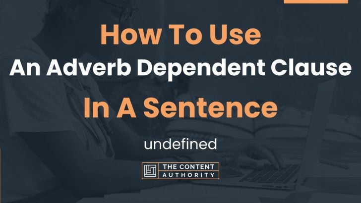 How To Use “An Adverb Dependent Clause” In A Sentence: undefined