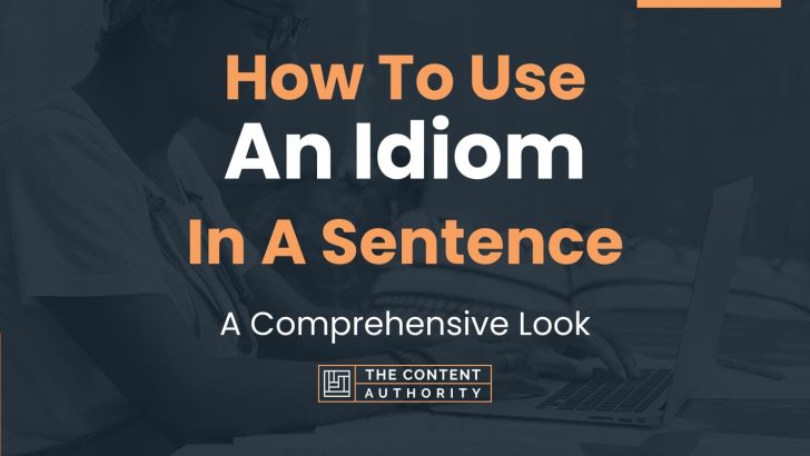 how-to-use-an-idiom-in-a-sentence-a-comprehensive-look