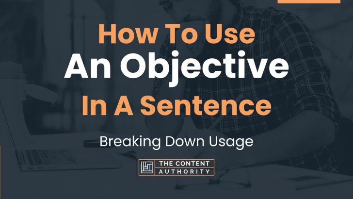How To Use “An Objective” In A Sentence: Breaking Down Usage
