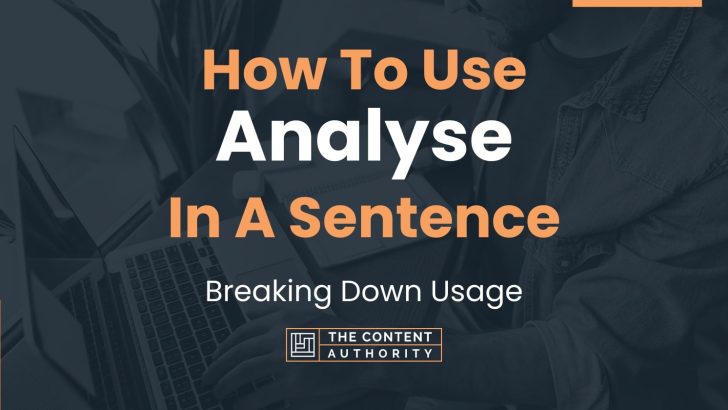 How To Use “Analyse” In A Sentence: Breaking Down Usage