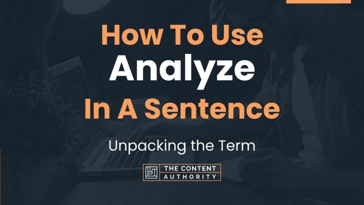 How To Use “Analyze” In A Sentence: Unpacking the Term