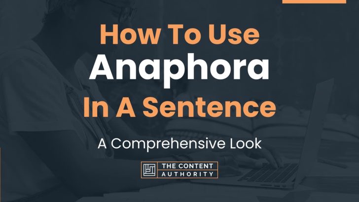 How To Use “Anaphora” In A Sentence: A Comprehensive Look
