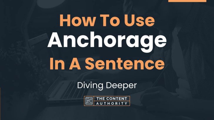 How To Use “Anchorage” In A Sentence: Diving Deeper